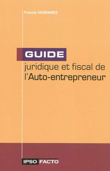 Guide juridique et fiscal de l'auto-entrepreneur