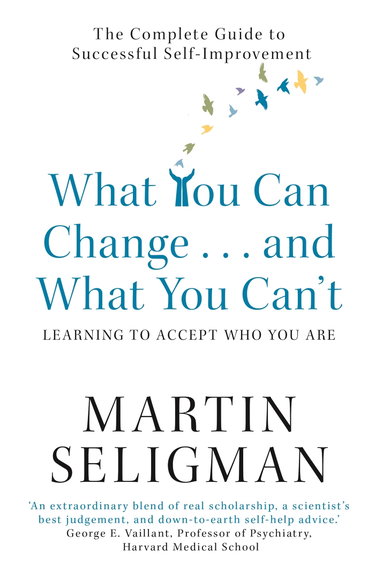 Couverture de What You Can Change. . . and What You Can't: The Complete Guide to Successful Self-Improvement