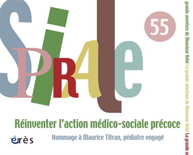 Spirale, n° 55. Réinventer l'action médico-sociale précoce : hommage à Maurice Titran, pédiatre engagé