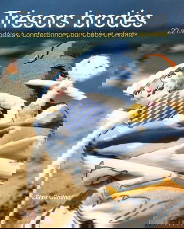 Trésors brodés : 22 modèles à confectionner pour bébés et enfants