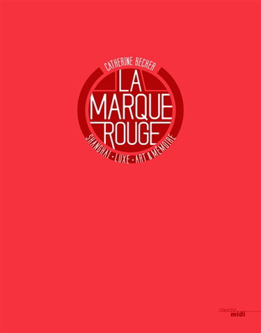 La marque rouge : Shanghai, luxe, art et mémoire