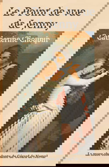 Le Point de vue de Jenny: La muse obsédante de Gérard de Nerval