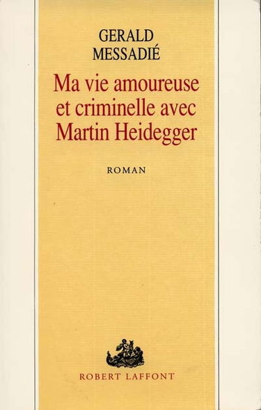 Ma vie amoureuse et criminelle avec Martin Heidegger
