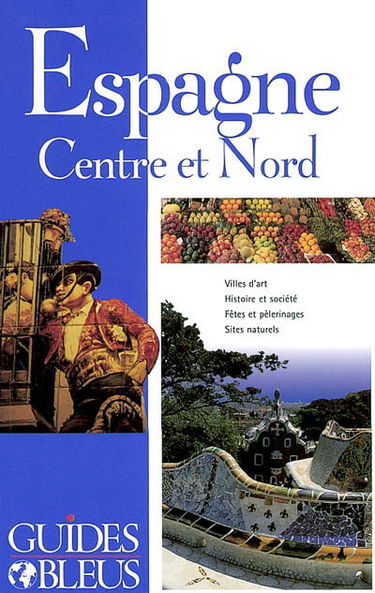 Espagne, Centre et Nord : villes d'art, histoire et société, fêtes et pélerinages, sites naturels