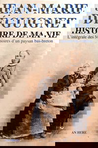 Jean-Marie Déguignet : histoire de ma vie : l'intégrale des Mémoires d'un paysan bas-breton
