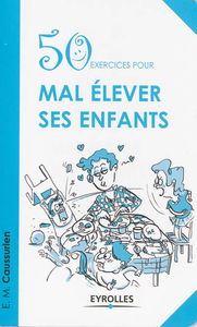 50 exercices pour mal élever ses enfants