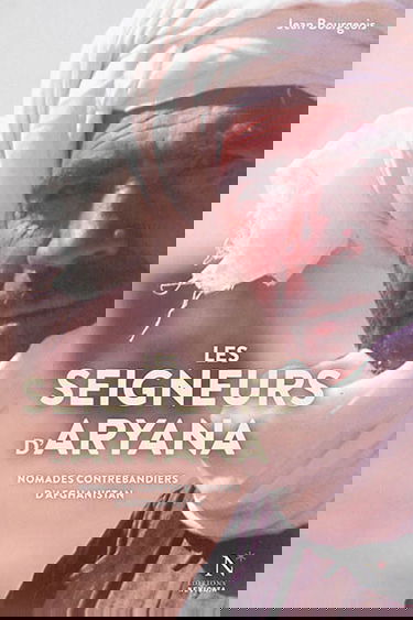 Les seigneurs d'Aryana : nomades contrebandiers d'Afghanistan