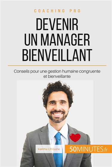 Devenir un manager bienveillant : Conseils pour une gestion humaine congruente et bienveillante