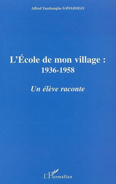 L'école de mon village : 1936-1958 : un élève raconte