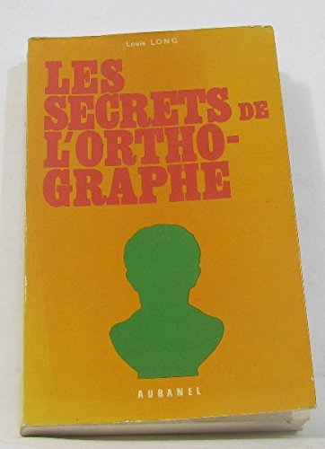 Les Secrets de l'orthographe à la portée de tous