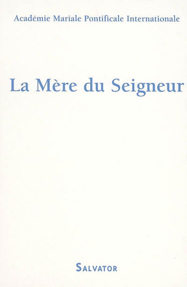 La Mère du Seigneur : mémoire, présence, espérance : quelques questions actuelles sur la figure et la mission de la Bienheureuse Vierge Marie