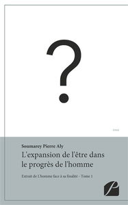 L'homme face à sa finalité : Tome I : Prétexte à une contribution à une réflexion générale sur l'existence et la religion en son entier