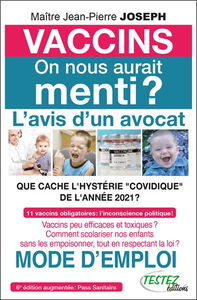 Vaccins, on nous aurait menti ? : l'avis d'un avocat, que cache l'hystérie covidique de l'année 2021 ? : 11 vaccins obligatoires, l'inconscience politique ! Vaccins peu efficaces et toxiques ? Comment scolariser nos enfants sans les empoisonner, tout en r