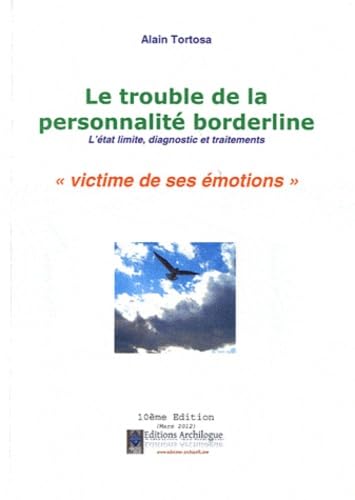 Le trouble de la personnalité borderline: L'état limite, diagnostic et traitements. Victime de ses émotions