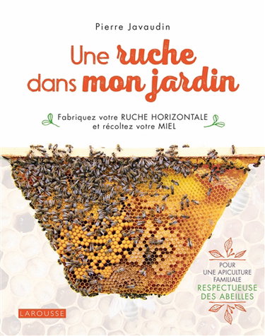 Couverture de Une ruche dans mon jardin : fabriquez votre ruche horizontale et récoltez votre miel : pour une apiculture familiale respectueuse des abeilles