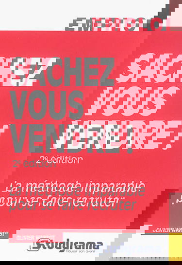 Sachez vous vendre ! : la méthode imparable pour se faire recruter