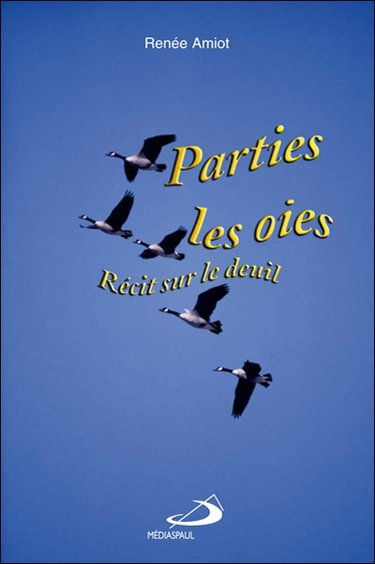 Parties, les oies : récit sur le deuil