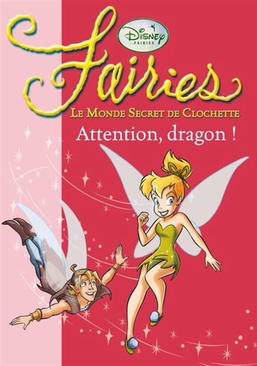 Fairies : le monde secret de Clochette. Vol. 7. Attention, dragon !