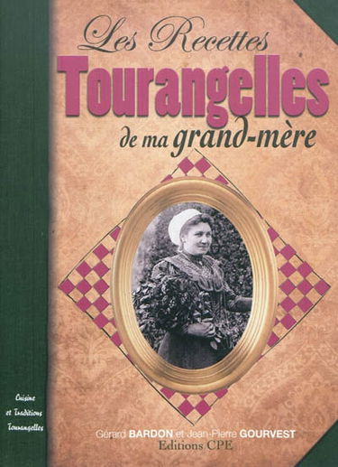Recettes tourangelles de nos grands-mères : cuisine et traditions tourangelles