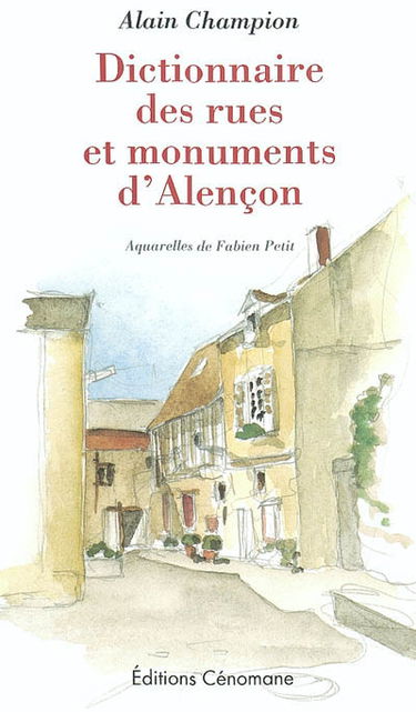 Dictionnaire des rues et monuments d'Alençon
