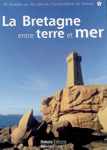 La Bretagne entre terre et mer : 30 balades sur les sites du Conservatoire du littoral