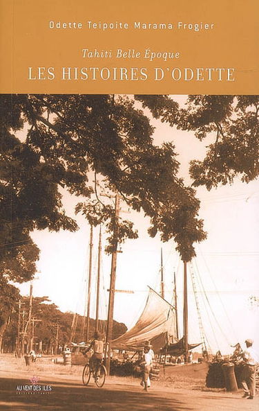 Les histoires d'Odette : Tahiti Belle Epoque