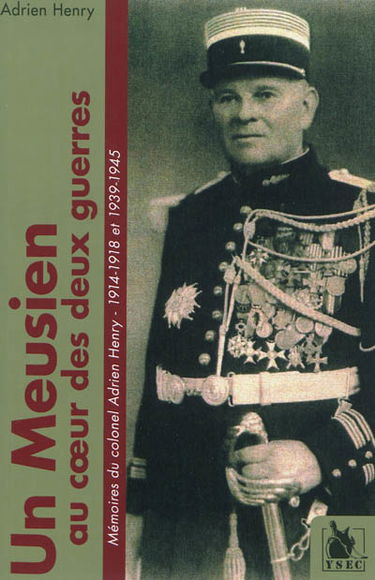 Un Meusien au coeur des deux guerres : mémoires du colonel Adrien Henry : 1914-1918 et 1939-1945