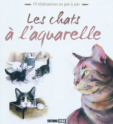 Les chats à l'aquarelle : 19 réalisations en pas à pas