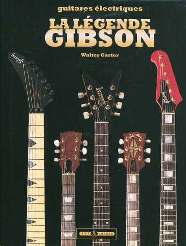 Couverture de La légende Gibson : soixante-dix ans de guitares légendaires