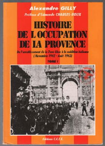 HISTOIRE DE L'OCCUPATION DE LA PROVENCE - Tome 1 de l'envahissement de la Zone Libre à la reddition italienne