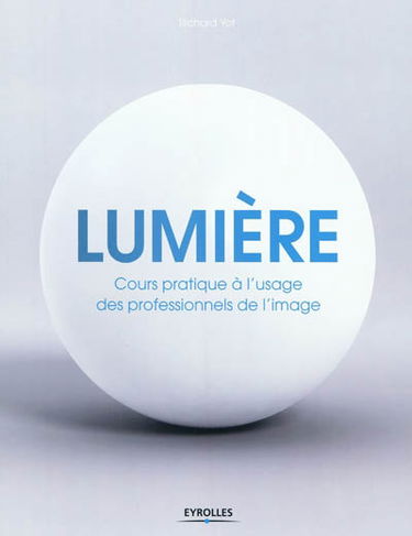 Lumière : cours pratique à l'usage des professionnels de l'image