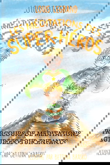 Les méditations des super-héros: Parcours de méditations guidées pour enfants
