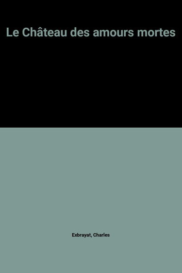 Le Château des amours mortes