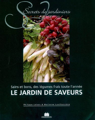 Le jardin des saveurs : sains et bons, des légumes frais toute l'année