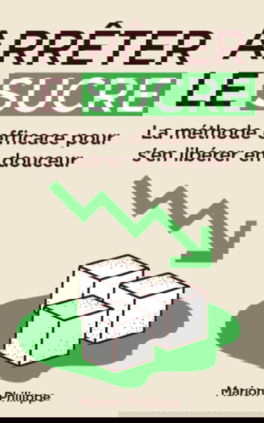Arrêter le sucre: La méthode efficace pour s'en libérer en douceur