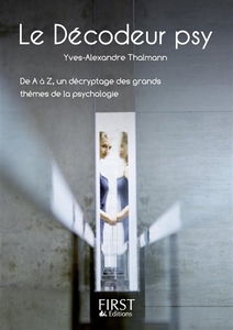 Le décodeur psy : de A à Z, un décryptage des grands thèmes de la psychologie