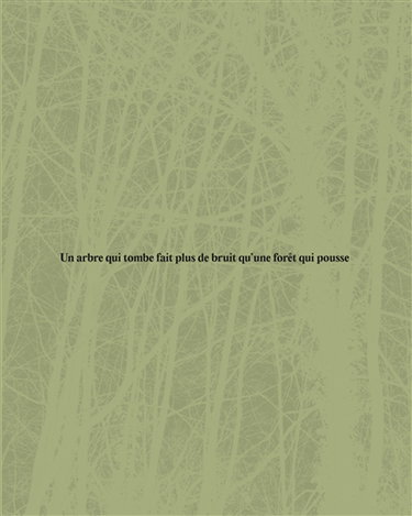 Un arbre qui tombe fait plus de bruit qu'une forêt qui pousse