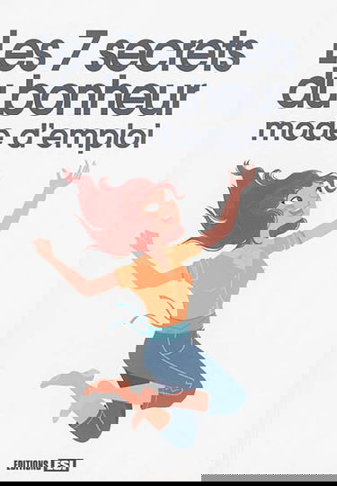 Les 7 secrets du bonheur : mode d'emploi