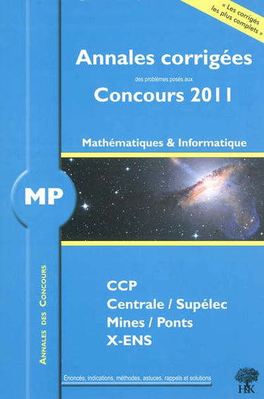 Mathématiques et informatique MP : annales corrigées des problèmes posés aux concours 2011 : CCP, Centrale-Supélec, Mines-Ponts, X-ENS
