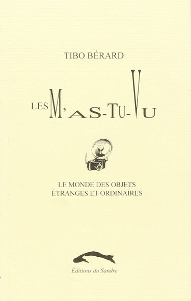 Les M'as-tu-vu : le monde des objets étranges et ordinaires