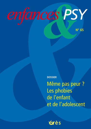 Couverture de Enfances et psy, n° 65. Même pas peur ? : les phobies de l'enfant et de l'adolescent