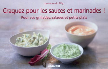 Craquez pour les sauces et marinades ! : pour vos grillades, salades et petits plats