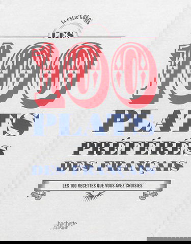 Les 100 plats préférés des Français : les 100 recettes que vous avez choisies