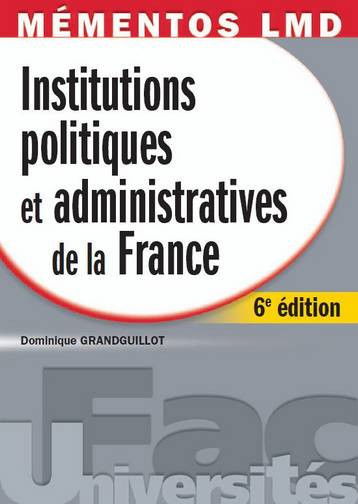 Institutions politiques et administratives de la France : droit constitutionnel et institutions politiques, collectivités territoriales, institutions judiciaires