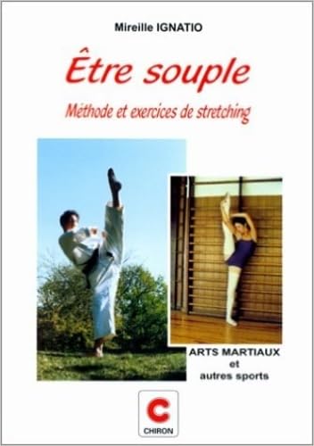Etre souple : méthode et exercices de stretching pour arts martiaux et autres sports