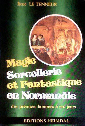 Magie, sorcellerie et fantastique en Normandie des premiers hommes à nos jours