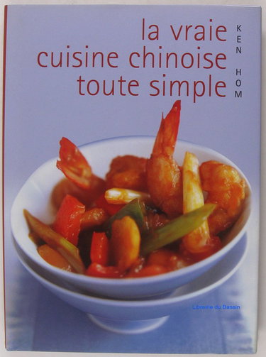 Couverture de La vraie cuisine chinoise toute simple : Comment réussir les meilleures recettes de la cuisine chinoise de tous les jours par Ken Hom