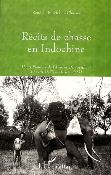 Récits de chasse en Indochine : hauts plateaux de l'Annam, Ban Méthuot, 29 avril 1929-10 août 1931