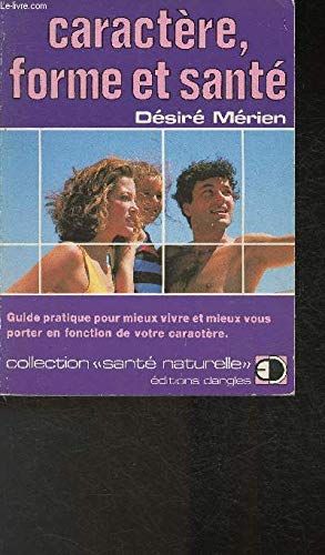 Caractère, forme et santé : guide pratique pour mieux vivre et mieux vous porter en fonction de votre caractère