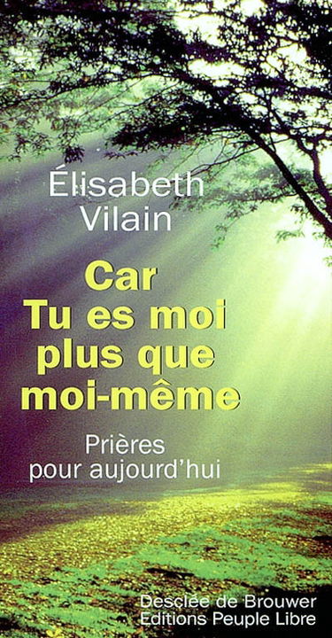 Car tu es moi plus que moi-même... : prières pour aujourd'hui